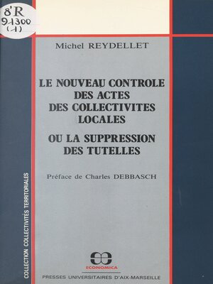 cover image of Le nouveau contrôle des actes des collectivités locales ou La suppression des tutelles